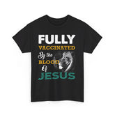 Fully Vaccinated By The Blood of Jesus Shirt